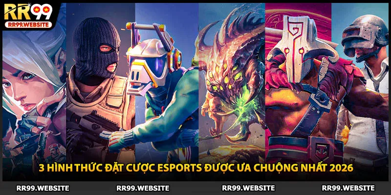 3 hình thức đặt cược esports được ưa chuộng nhất 2026