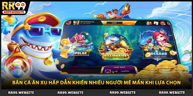 Bắn cá ăn xu hấp dẫn khiến nhiều người mê mẩn khi lựa chọn