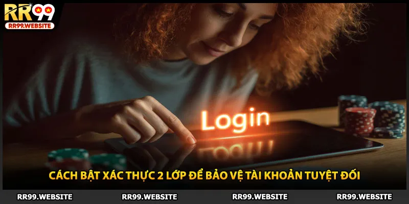 Cách bật xác thực 2 lớp để bảo vệ tài khoản tuyệt đối