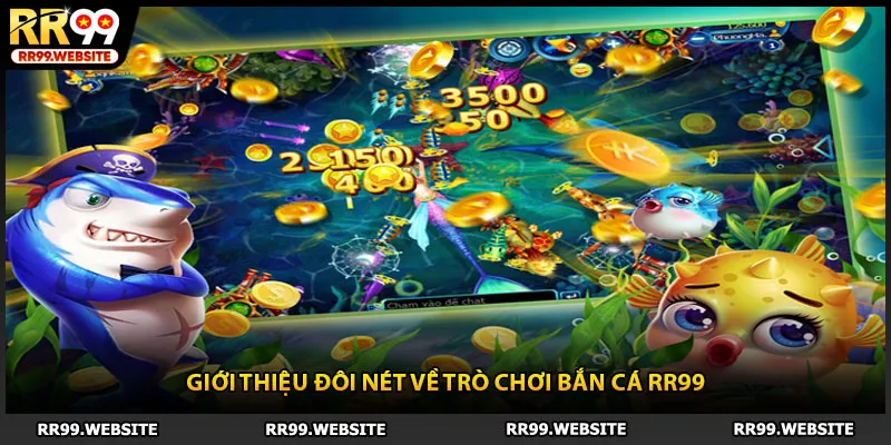 Giới thiệu đôi nét về trò chơi bắn cá RR99