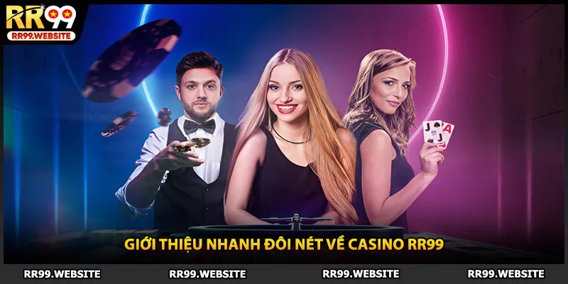 Giới thiệu nhanh đôi nét về casino RR99