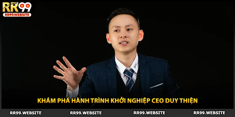 Khám phá hành trình khởi nghiệp CEO Duy Thiện
