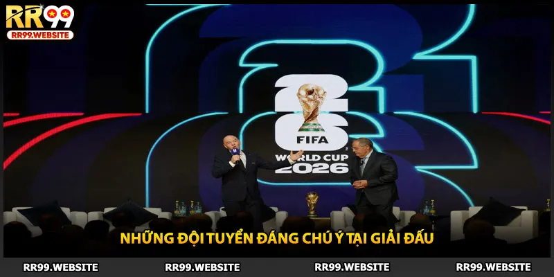 Những đội tuyển đáng chú ý tại giải đấu