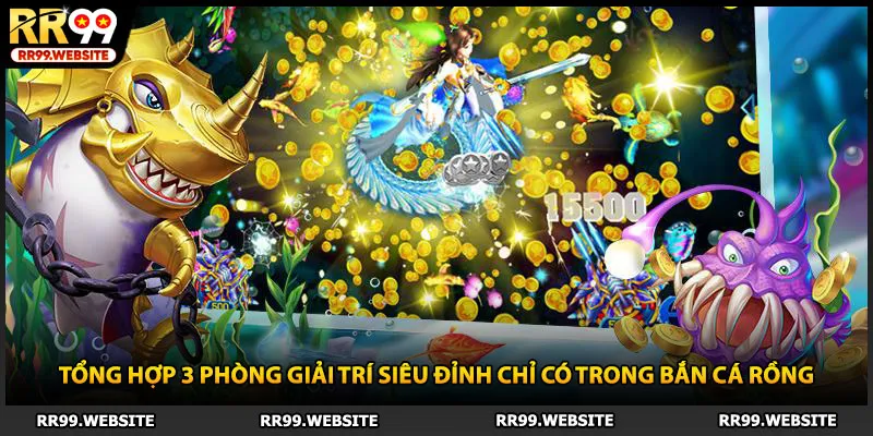 Tổng hợp 3 phòng giải trí siêu đỉnh chỉ có trong bắn cá rồng