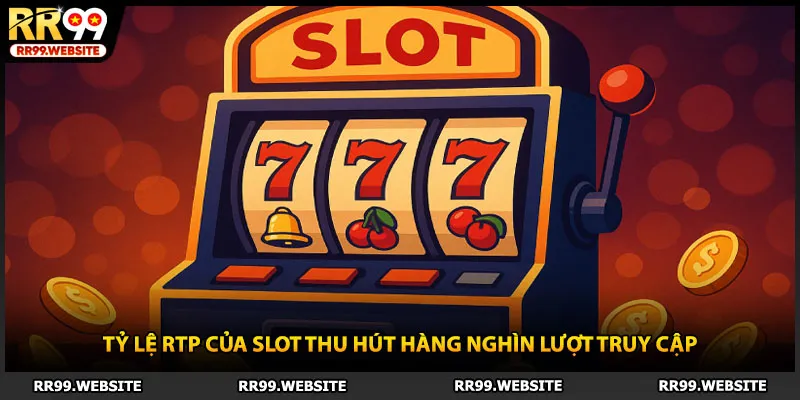 Tỷ lệ RTP của slot thu hút hàng nghìn lượt truy cập