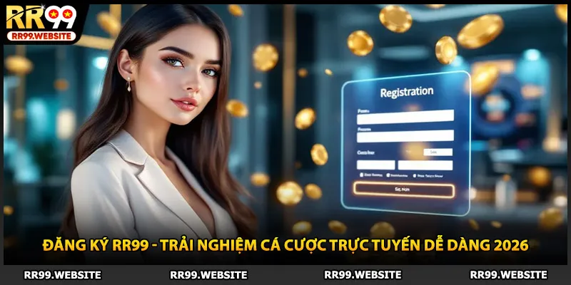 Đăng Ký RR99 - Trải Nghiệm Cá Cược Trực Tuyến Dễ Dàng 2026