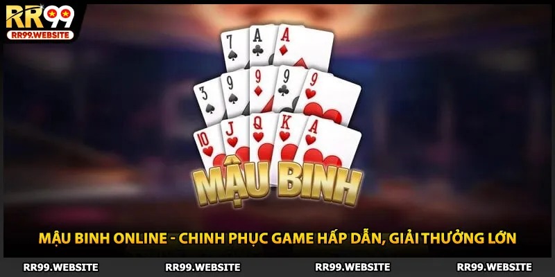 Mậu Binh Online - Chinh Phục Game Hấp Dẫn, Giải Thưởng Lớn