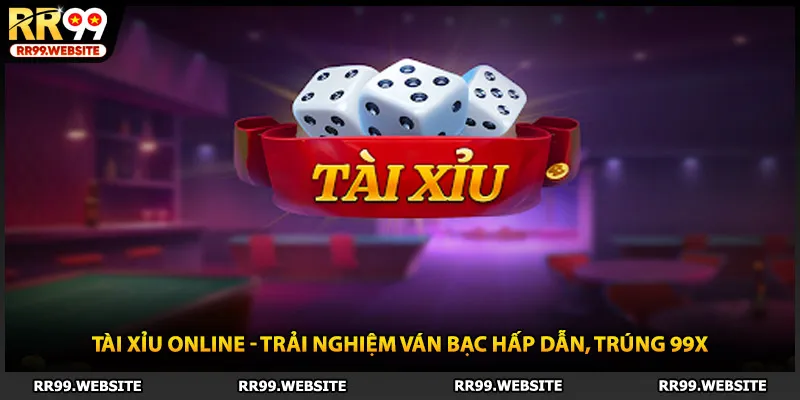 Tài Xỉu Online - Trải Nghiệm Ván Bạc Hấp Dẫn, Trúng 99x