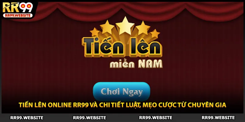 Tiến Lên Online RR99 Và Chi Tiết Luật, Mẹo Cược Từ Chuyên Gia