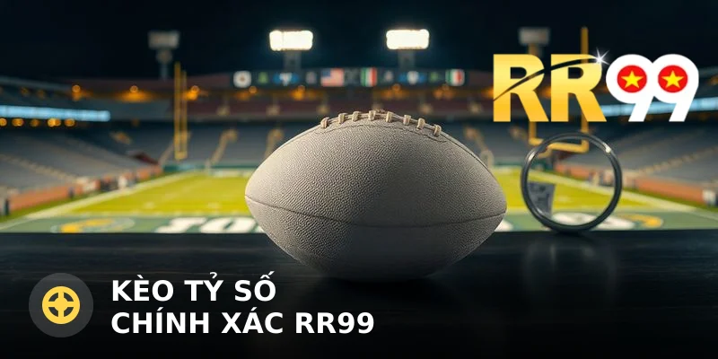 Kèo tỷ số chính xác RR99: Cách đọc và tính tiền thắng