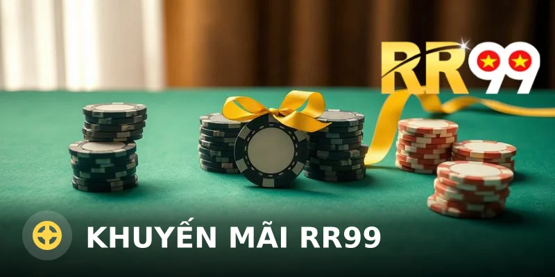 Khuyến mãi RR99 – Ưu đãi mới và cách nhận thưởng