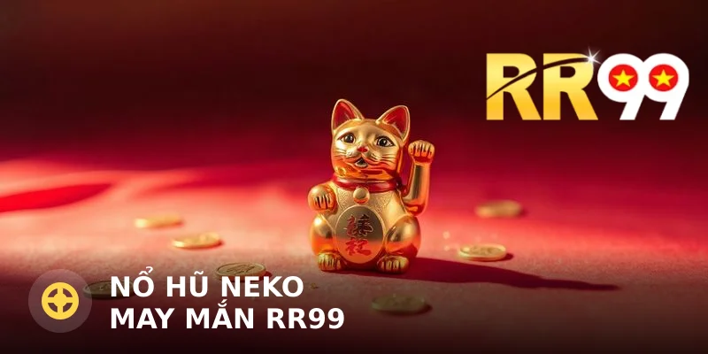 Nổ Hũ Neko May Mắn RR99 – Săn Hũ Mèo May Cùng RR99