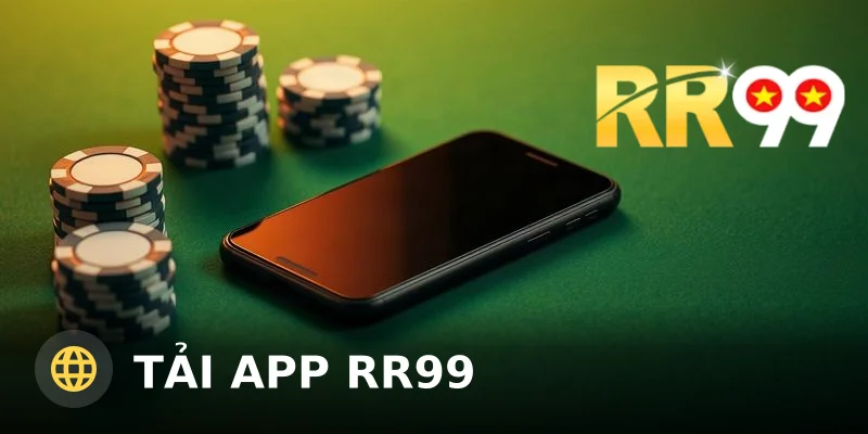 Tải App RR99 – Cách Cài Đặt Nhanh Trên Điện Thoại
