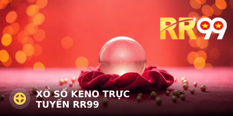 Xổ số Keno trực tuyến RR99: Luật chơi và mẹo cược
