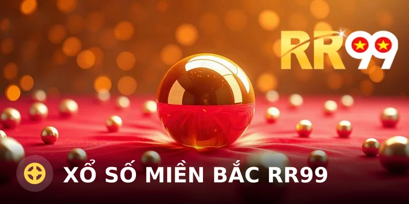 Xổ số miền bắc RR99 – Cách chơi hiệu quả, an toàn